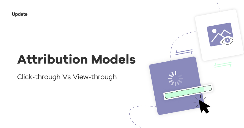 A Deep Dive into Click Through and View Through Attribution Models