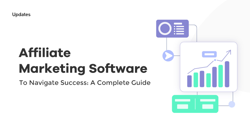 Affiliate Marketing Software to Navigate Success: A Complete Guide