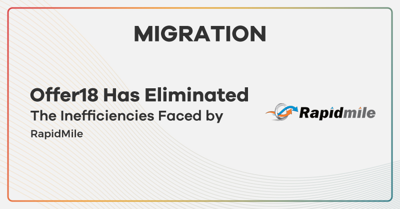 Migration to Offer18 Has Eliminated the Inefficiencies Faced By RapidMile