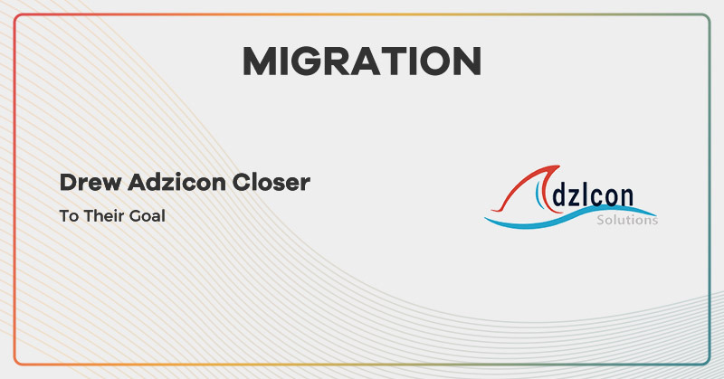 Adzicon : Migration Drew Us Closer To Our Goal Of Delivering Excellent Services