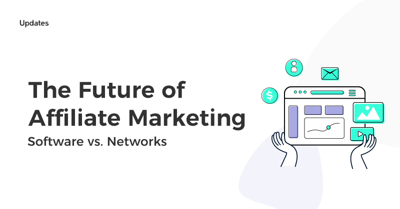 The Future of Affiliate Marketing: Software or Networks?