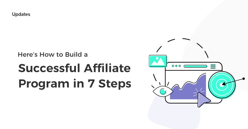 Here’s How to Build a Successful Affiliate Program in 7 Steps