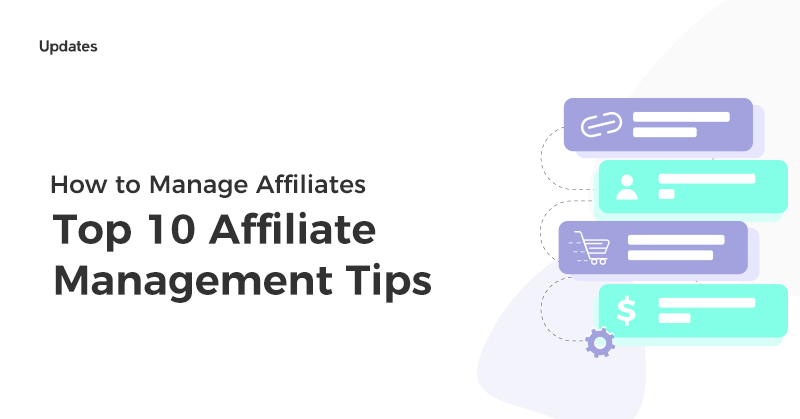 How to Manage Affiliates: Top 10 Affiliate Management Tips
