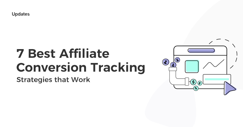 7 Best Affiliate Conversion Tracking Strategies that Work