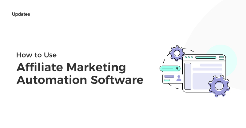How to Use Affiliate Marketing Automation Software