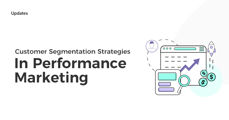 Customer Segmentation Strategies in Performance Marketing