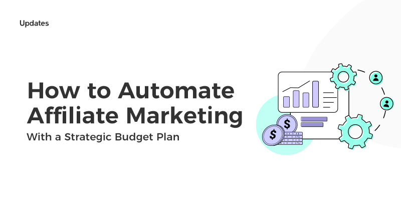 How to Automate Affiliate Marketing with a Strategic Budget Plan