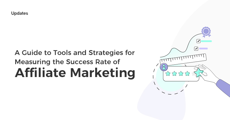 Measuring the Success Rate Of Affiliate Marketing: A Guide to Tools and Strategies