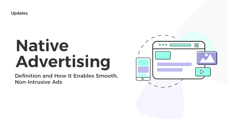 Native Advertising Definition: How It Enables Smooth, Non-Intrusive Ads