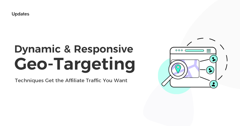 Get the Affiliate Traffic You Want with Dynamic and Responsive Geo-Targeting Techniques