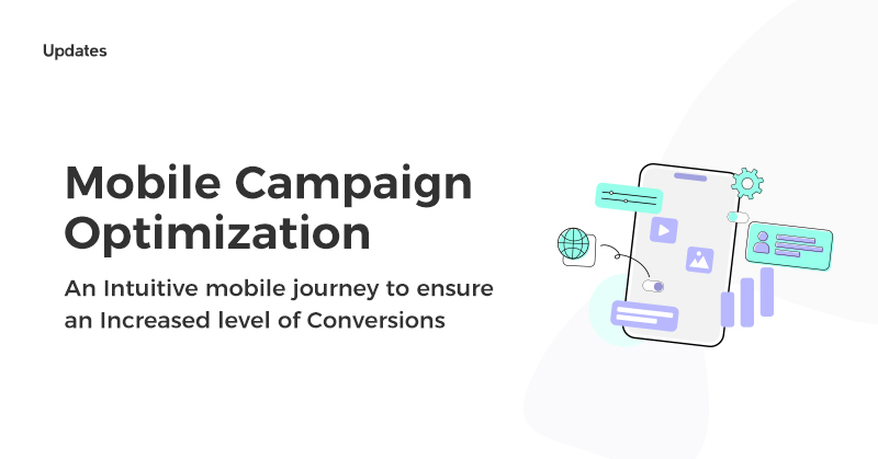 Mobile Campaign Optimization: An Intuitive mobile journey to ensure an Increased level of Conversions