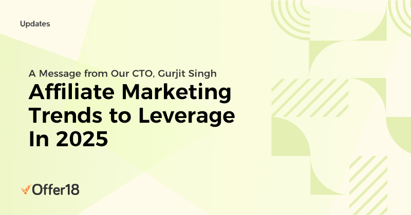 A Message from our CTO, Gurjit Singh - “Affiliate Marketing Trends to leverage in 2025”